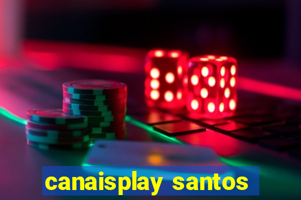 canaisplay santos